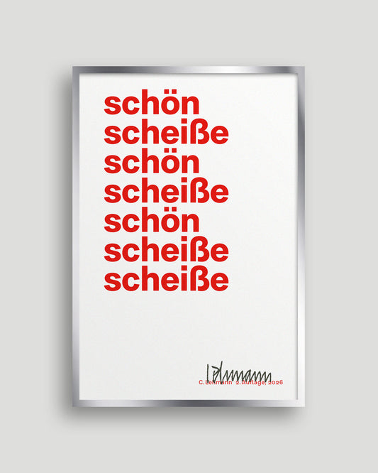 Einfarbiger roter Siebdruck »schön scheiße« auf weißem Papier. Die Wörter »schön« und »scheiße« sind mehrfach untereinander in großer Typografie gesetzt. Handsigniert unten rechts.