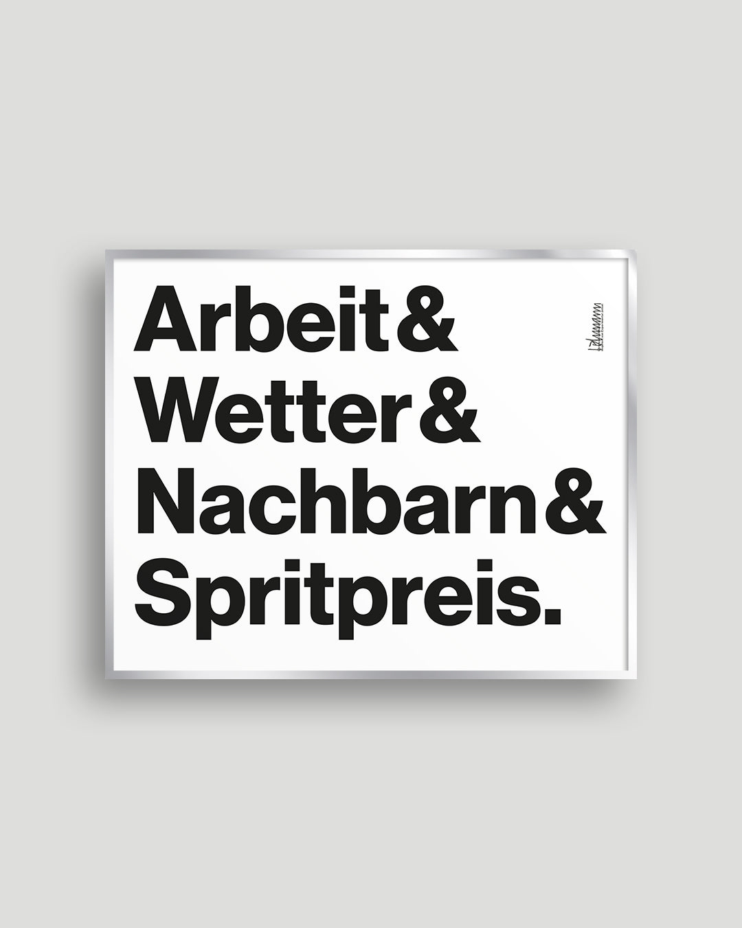 Siebdruck »Arbeit & Wetter & Nachbarn & Spritpreis.« in Schwarz auf weißem Papier im Format 50 × 40 cm.