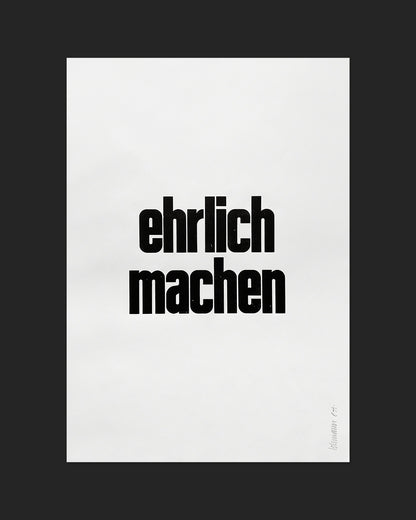 Handgesetzter Bleisatz-Druck mit den Worten »ehrlich machen« in schwarzer Groteskschrift auf Dünndruckpapier im Format 35 × 50 cm, nummeriert und signiert